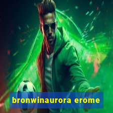 bronwinaurora erome